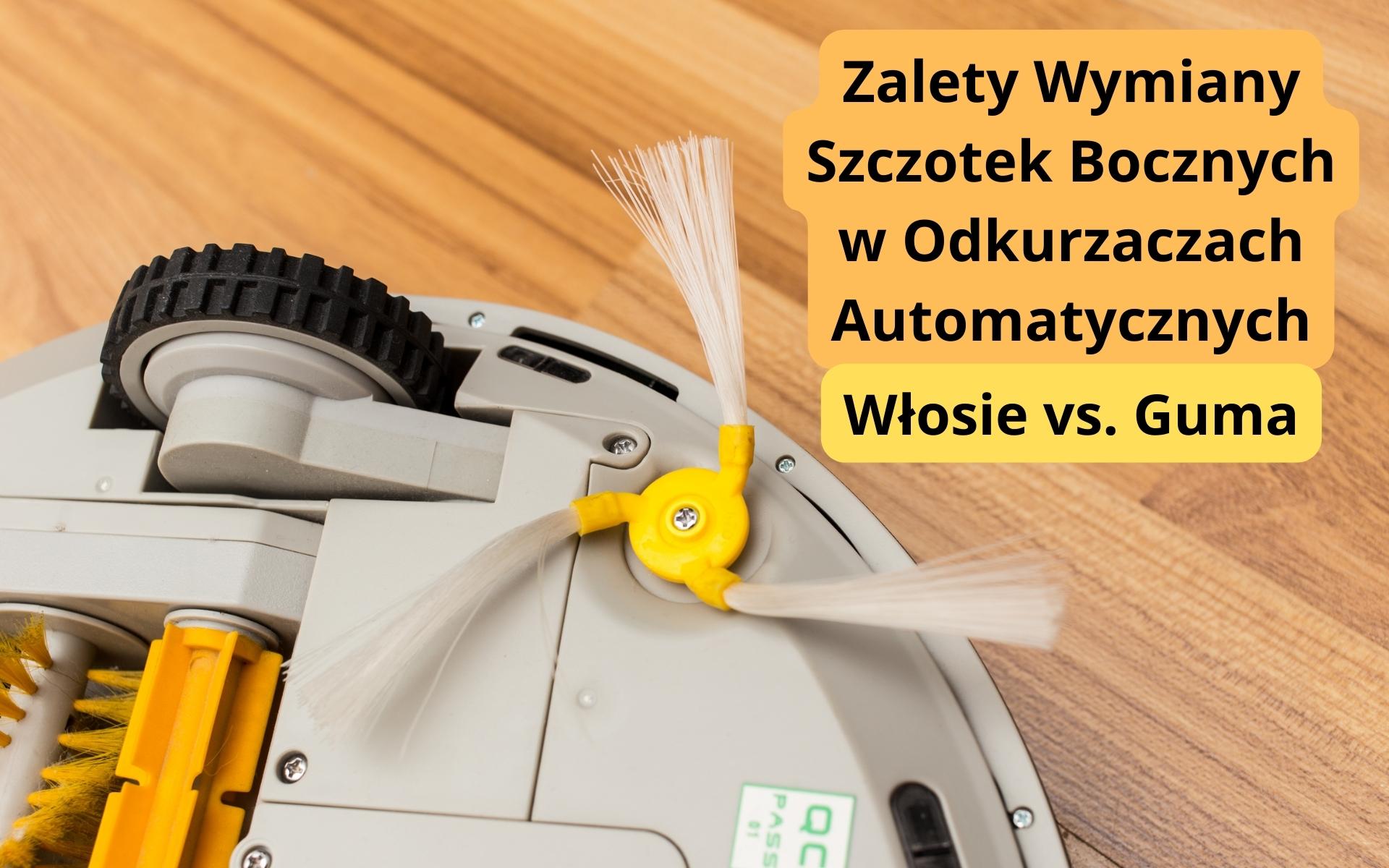 Zalety Wymiany Szczotek Bocznych w Odkurzaczach Automatycznych: Włosie vs. Guma