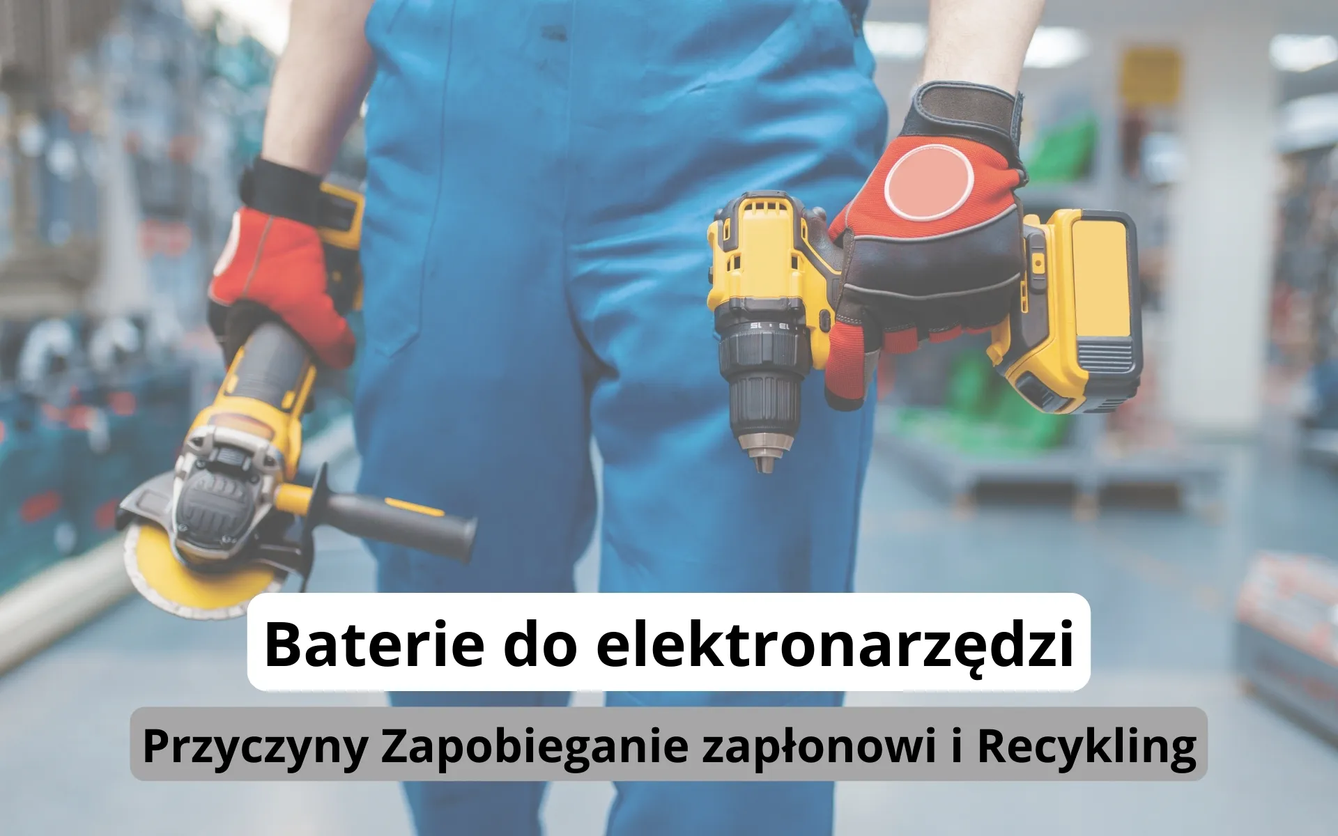 Baterie do elektronarzędzi: Przyczyny samozapłonu, Zapobieganie i Recykling